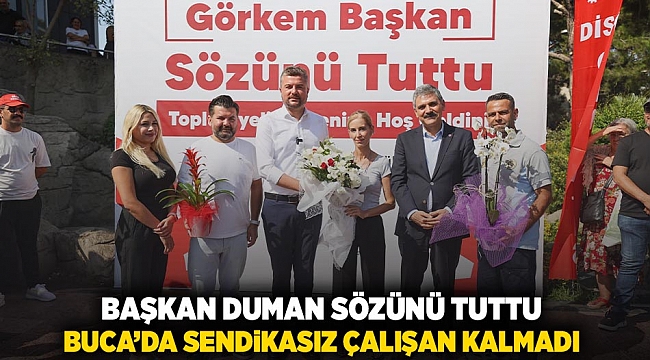 Başkan Duman sözünü tuttu Buca’da sendikasız çalışan kalmadı