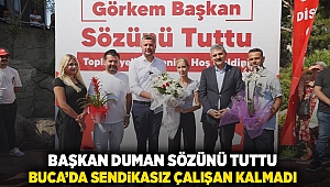 Başkan Duman sözünü tuttu Buca’da sendikasız çalışan kalmadı