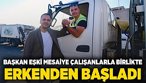 Başkan Eşki mesaiye çalışanlarla birlikte erkenden başladı