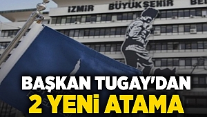 Başkan Tugay'dan 2 yeni atama