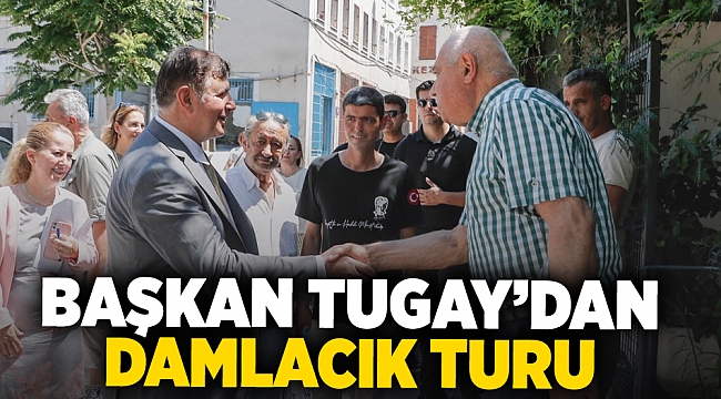 Başkan Tugay’dan Damlacık turu