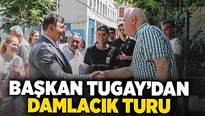 Başkan Tugay’dan Damlacık turu