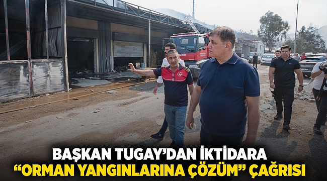 Başkan Tugay’dan iktidara “orman yangınlarına çözüm” çağrısı