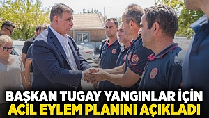 Başkan Tugay yangınlar için acil eylem planını açıkladı