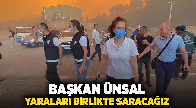 Başkan Ünsal: “Yaraları birlikte saracağız”