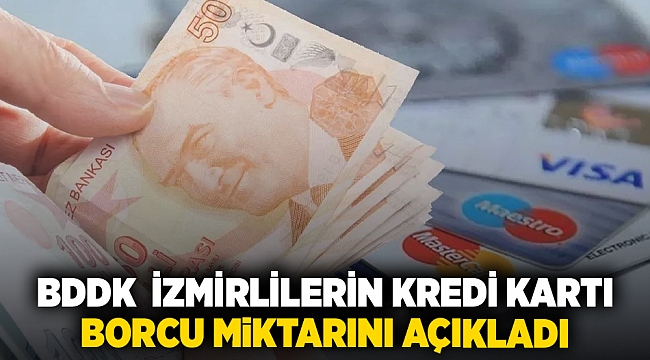 BDDK İzmirlilerin kredi kartı borcu miktarını açıkladı