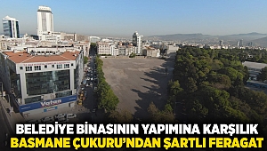 Belediye binasının yapımına karşılık Basmane Çukuru’ndan şartlı feragat