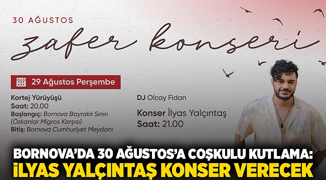 Bornova’da 30 Ağustos’a coşkulu kutlama: İlyas Yalçıntaş konser verecek