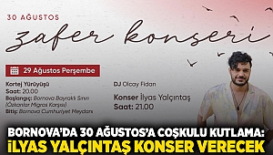 Bornova’da 30 Ağustos’a coşkulu kutlama: İlyas Yalçıntaş konser verecek