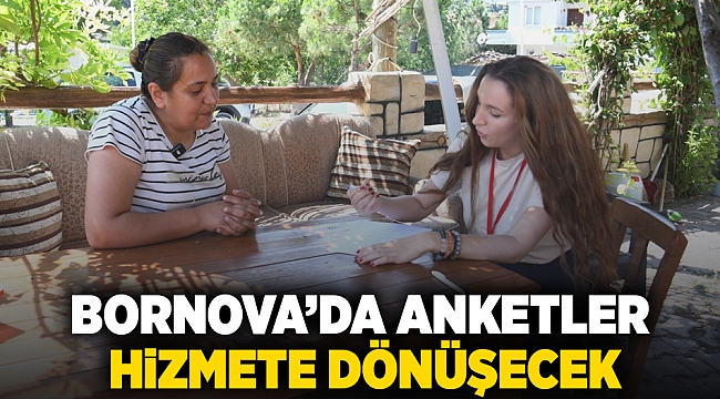 Bornova’da anketler hizmete dönüşecek