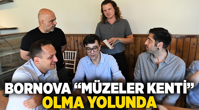 Bornova “Müzeler Kenti” olma yolunda