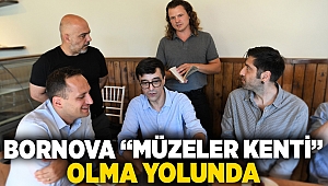 Bornova “Müzeler Kenti” olma yolunda