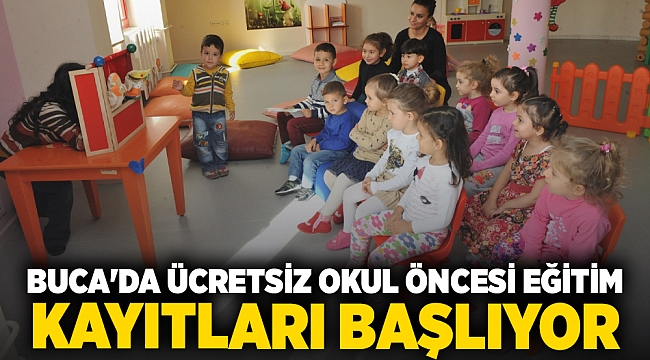 Buca’da ücretsiz okul öncesi eğitim kayıtları başlıyor