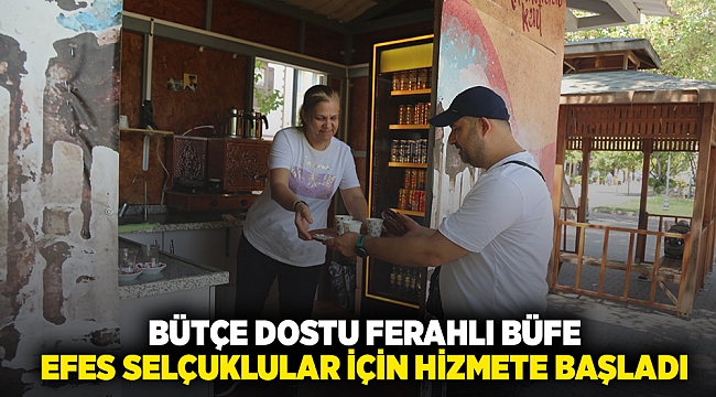 BÜTÇE DOSTU FERAHLI BÜFE EFES SELÇUKLULAR İÇİN HİZMETE BAŞLADI