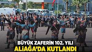 Büyük Zaferin 102.Yılı Aliağa’da Kutlandı