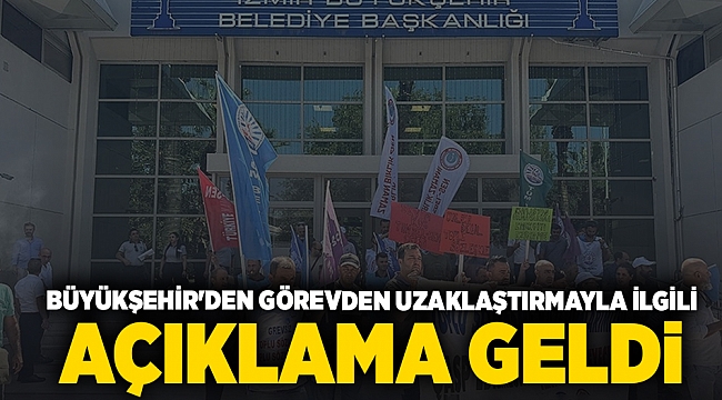 Büyükşehir'den görevden uzaklaştırmayla ilgili açıklama geldi