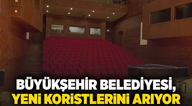 Büyükşehir, yeni koristlerini arıyor