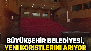 Büyükşehir, yeni koristlerini arıyor