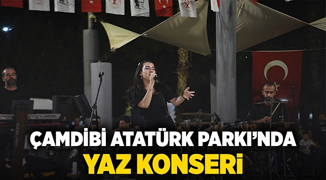 Çamdibi Atatürk Parkı'nda yaz konseri