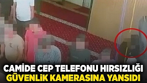 Camide cep telefonu hırsızlığı güvenlik kamerasına yansıdı