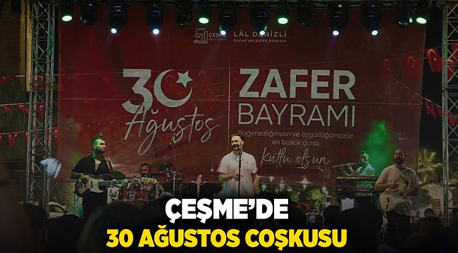 Çeşme’de 30 Ağustos coşkusu