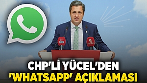 CHP'li Yücel'den 'whatsapp' açıklaması