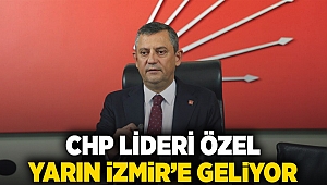 CHP Lideri Özel yarın İzmir’e geliyor