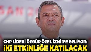 CHP lideri Özgür Özel İzmir'e geliyor: İki etkinliğe katılacak