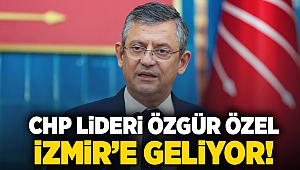 CHP Lideri Özgür Özel, İzmir'e geliyor!