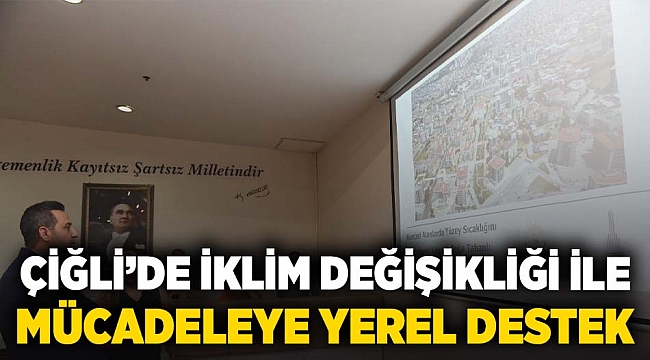 Çiğli’de İklim Değişikliği ile Mücadeleye Yerel Destek