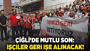 Çiğli’de mutlu son: İşçiler geri işe alınacak!