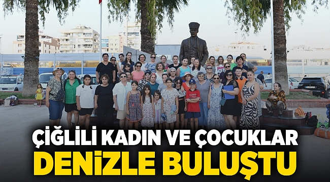 Çiğlili Kadın ve Çocuklar Denizle Buluştu