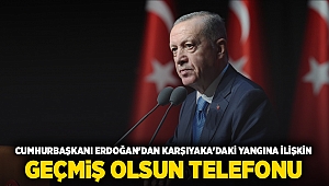 Cumhurbaşkanı Erdoğan'dan Karşıyaka'daki yangına ilişkin geçmiş olsun telefonu