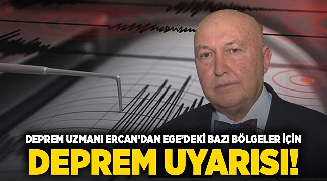 Deprem Uzmanı Ercan’dan Ege’deki bazı bölgeler için deprem uyarısı!