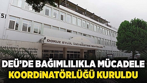 DEÜ'DE BAĞIMLILIKLA MÜCADELE KOORDİNATÖRLÜĞÜ KURULDU