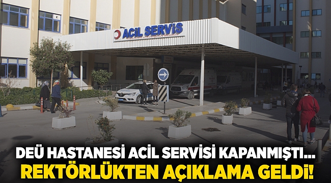 DEÜ Hastanesi Acil Servisi kapanmıştı... Rektörlükten açıklama geldi!