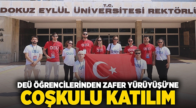 DEÜ ÖĞRENCİLERİNDEN ZAFER YÜRÜYÜŞÜ’NE COŞKULU KATILIM