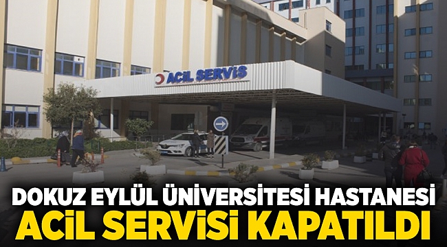 Dokuz Eylül Üniversitesi Hastanesi acil servisi kapatıldı