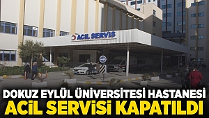 Dokuz Eylül Üniversitesi Hastanesi acil servisi kapatıldı