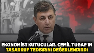 Ekonomist Kutucular, Cemil Tugay'ın tasarruf tedbirini değerlendirdi