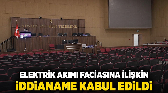 elektrik akımı faciasına ilişkin iddianame kabul edildi