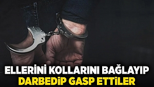 Ellerini kollarını bağlayıp darbedip gasp ettiler