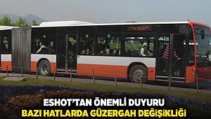 Eshot'tan önemli duyuru: bazı hatlarda güzergah değişikliği