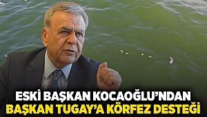 Eski Başkan Kocaoğlu'ndan Başkan Tugay'a Körfez desteği: 