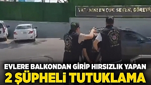 Evlere balkondan girip hırsızlık yapan 2 şüpheli tutuklama