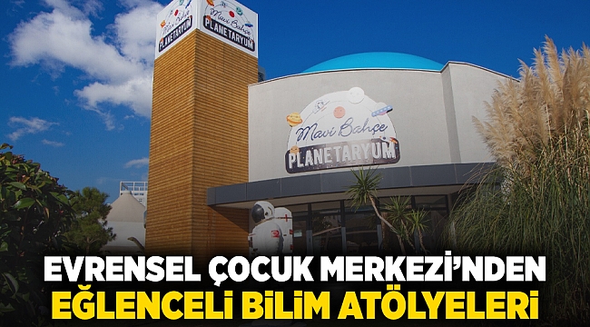 Evrensel Çocuk Merkezi’nden eğlenceli bilim atölyeleri