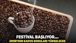 Festival başlıyor... İzmir'den kahve kokuları yükselecek