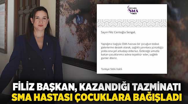 Filiz Başkan, kazandığı tazminatı SMA hastası çocuklara bağışladı