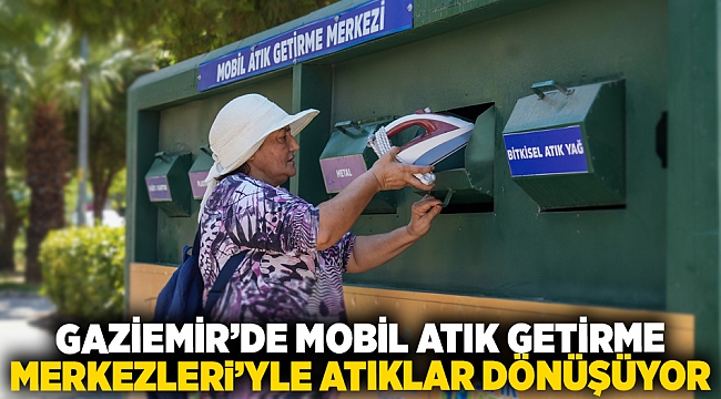 Gaziemir’de Mobil Atık Getirme Merkezleri’yle atıklar dönüşüyor