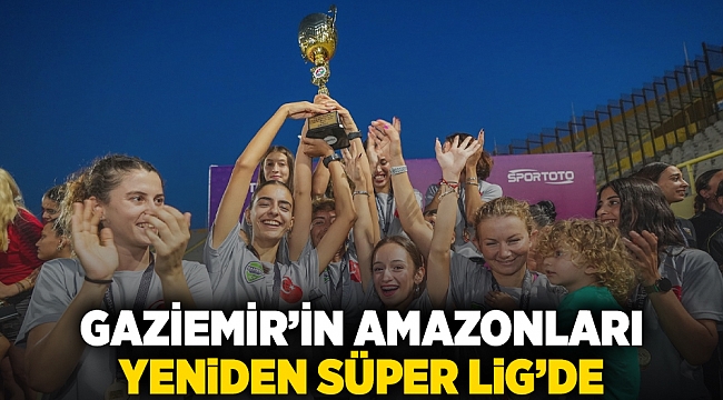 Gaziemir’in amazonları yeniden Süper Lig’de